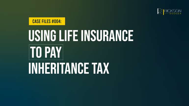 Case Study: Using Life Insurance to Pay Inheritance Tax