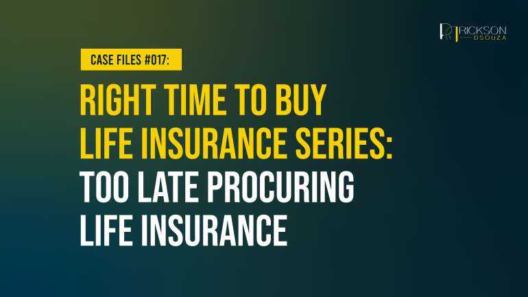 Right Time to Buy Life Insurance Series: Too Late Procuring Life Insurance